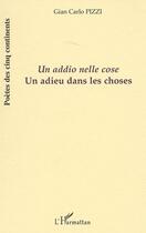 Couverture du livre « Adieu dans les choses / un addio nelle cose » de Gian Carlo Pizzi aux éditions Editions L'harmattan