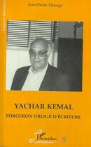 Couverture du livre « Yachar Kemal ; forgeron obligé d'écriture » de Jean-Pierre Deleage aux éditions Editions L'harmattan