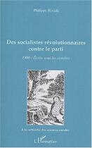 Couverture du livre « Des socialistes révolutionnaires contre le parti ; 1900 : écrits sous les cendres » de Philippe Riviale aux éditions Editions L'harmattan