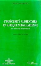 Couverture du livre « L'INSECURITE ALIMENTAIRE EN AFRIQUE SUBSAHARIENNE : Le rôle des incertitudes » de Kako Nubukpo aux éditions Editions L'harmattan