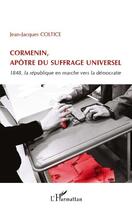 Couverture du livre « Cormenin, apôtre du suffrage universel ; 1848, la république en marche vers la démocratie » de Jean-Jacques Coltice aux éditions Editions L'harmattan