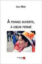 Couverture du livre « À poings ouverts, à coeur fermé » de Leslie Mirot aux éditions Editions Du Net