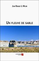 Couverture du livre « Un fleuve de sable » de Jean Renaud Le Milon aux éditions Editions Du Net