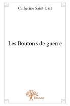 Couverture du livre « Les boutons de guerre » de Catherine Saint-Cast aux éditions Edilivre