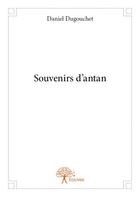 Couverture du livre « Souvenirs d'antan » de Daniel Dugouchet aux éditions Edilivre