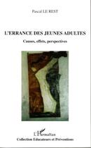 Couverture du livre « L'errance des jeunes adultes - causes, effets, perspectives » de Pascal Le Rest aux éditions Editions L'harmattan