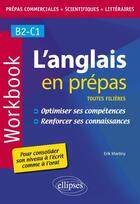 Couverture du livre « L'anglais en prépas toutes filières ; workbook ; B2-C1 » de Erik Martiny aux éditions Ellipses