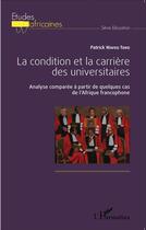 Couverture du livre « La condition et la carrière des universitaires ; analyse comparée à partir de quelque cas de l'Afrique francophone » de Patrick Wafeu Toko aux éditions L'harmattan