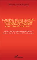 Couverture du livre « La morale sexuelle de l'église catholique contre l'usage du préservatif : comment s'est terminé leur duel ? » de Olivier Nkulu Kabamba aux éditions L'harmattan