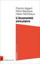 Couverture du livre « L'économie circulaire » de Franck Aggeri et Helen Micheaux et Remi Beulque aux éditions La Decouverte
