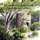 Couverture du livre « Le moulin qui avait perdu ses ailes » de Sabine Chautard et Monique Ribis aux éditions Jasmin