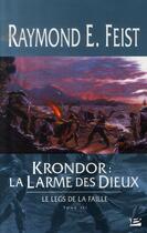 Couverture du livre « Krondor - le legs de la faille Tome 3 : la larme des dieux » de Raymond Elias Feist aux éditions Bragelonne