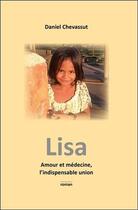 Couverture du livre « Lisa ; amour et médecine, l'indispensable union » de Daniel Chevassut aux éditions Claire Lumiere