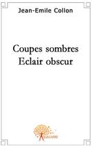 Couverture du livre « Coupes sombres, eclair obscur » de Jean-Emile Collon aux éditions Edilivre