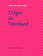 Couverture du livre « L'ogre du vaterland » de Paul Brancion aux éditions Bruno Doucey