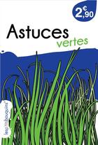 Couverture du livre « Astuces vertes » de P'Tits Bouquins Les aux éditions Les P'tits Bouquins