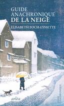 Couverture du livre « Guide anachronique de la neige » de Elisabeth Foch-Eyssette aux éditions Arlea