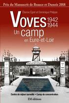 Couverture du livre « Voves, un camp en Eure-et-Loir ; 1942-1944 » de Egret / Philippe aux éditions Ella Editions