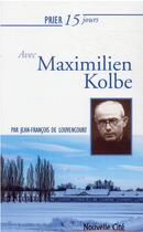 Couverture du livre « Prier 15 jours avec... Tome 47 : Maximilien Kolbe » de Jean-Francois De Louvencourt aux éditions Nouvelle Cite