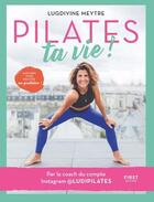 Couverture du livre « Pilates ta vie ! » de Lugdivine Meytre aux éditions First