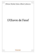 Couverture du livre « L'oeuvre de l'oeuf » de Lefeuvre O M A A. aux éditions Edilivre