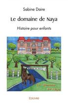 Couverture du livre « Le domaine de naya - histoire pour enfants » de Sabine Daire aux éditions Edilivre
