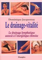 Couverture du livre « Le drainage-vitalite : le drainage lymphatique associe a l'energetique chinoise » de Dominique Jacquemay aux éditions Dangles