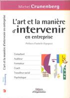 Couverture du livre « L'art et la maniere d'intervenir en entreprise » de Michel Crunenberg aux éditions Organisation