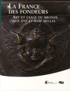 Couverture du livre « La France des fondeurs ; art et usae du bronze aux XVI et XVII siècles » de  aux éditions Reunion Des Musees Nationaux