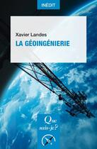 Couverture du livre « La geoingenierie » de Landes Xavier aux éditions Que Sais-je ?