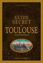 Couverture du livre « Guide secret de Toulouse et ses environs » de Colette Berthes aux éditions Ouest France