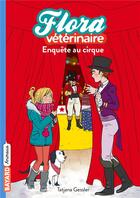 Couverture du livre « Flora vétérinaire t.4 ; enquête au cirque » de Tatjana Gessler aux éditions Bayard Jeunesse