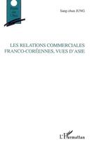 Couverture du livre « Les relations commerciales franco-coréennes, vues d'Asie » de Sang-Chun Jung aux éditions L'harmattan