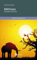 Couverture du livre « Métisses ; nouvelles africaines » de Jean-Paul Gauch aux éditions Publibook