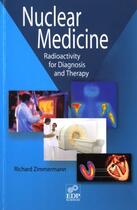 Couverture du livre « Nuclear medicine ; radioactivity for diagnosis and therapy » de Richard Zimmermann aux éditions Edp Sciences