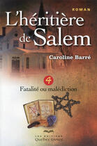 Couverture du livre « L'héritière de Salem t.4 ; fatalité ou malédiction » de Caroline Barre aux éditions Les Éditions Québec-livres