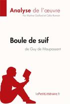 Couverture du livre « Boule de Suif de Guy de Maupassant ; analyse complète de l'oeuvre et résumé » de Martine Gaillard aux éditions Lepetitlitteraire.fr