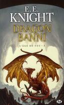 Couverture du livre « L'âge du feu Tome 3 : dragon banni » de E. E. Knight aux éditions Bragelonne