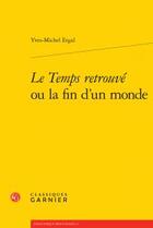 Couverture du livre « Le Temps retrouvé ou la fin d'un monde » de Yves-Michel Ergal aux éditions Classiques Garnier