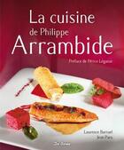 Couverture du livre « La cuisine de Philippe Arrambide » de Laurence Barruel et Jean Para aux éditions De Boree