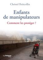 Couverture du livre « Enfants de manipulateurs : Comment les protéger ? » de Christel Petitcollin aux éditions Epagine