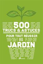 Couverture du livre « 500 trucs et astuces pour tout réussir au jardin » de Philippe Chavanne aux éditions Artemis