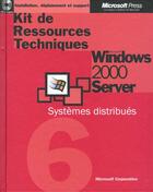 Couverture du livre « Kit De Ressources Techniques Microsoft Windows 2000 Server Volume 6 : Systemes Distribues » de Microsoft Corp aux éditions Microsoft Press