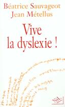 Couverture du livre « Vive la dyslexie » de Beatrice Sauvageot et Jean Metellus aux éditions Nil
