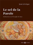 Couverture du livre « Le sel de la parole ; méditations sur l'Evangile de Marc » de Jean Leveque aux éditions Carmel