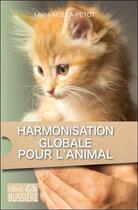 Couverture du livre « Harmonisation globale pour l'animal » de Maite Molla-Petot aux éditions Bussiere