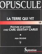 Couverture du livre « La terre qui vit - peinture et savoirs chez carl gustav carus (1789-1869) » de Alain Deligne aux éditions Pu Du Septentrion