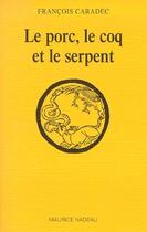 Couverture du livre « Le porc, le coq et le serpent » de Francois Caradec aux éditions Maurice Nadeau