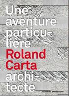 Couverture du livre « Monographie ; Roland Carta, architecte » de Jean-Francois Pousse et Serge Barto aux éditions Aam - Archives D'architecture Moderne
