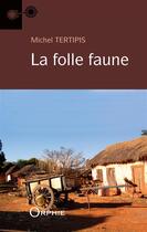 Couverture du livre « La folle faune » de Michel Tertipis aux éditions Orphie